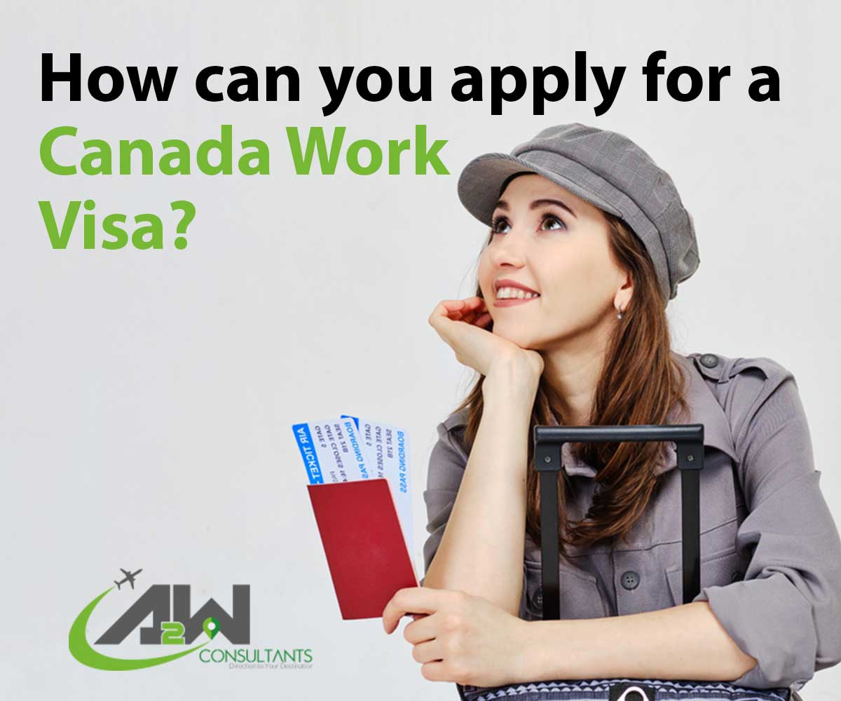 How Can You Apply For Work Permit In Canada A2w Consultants 0528